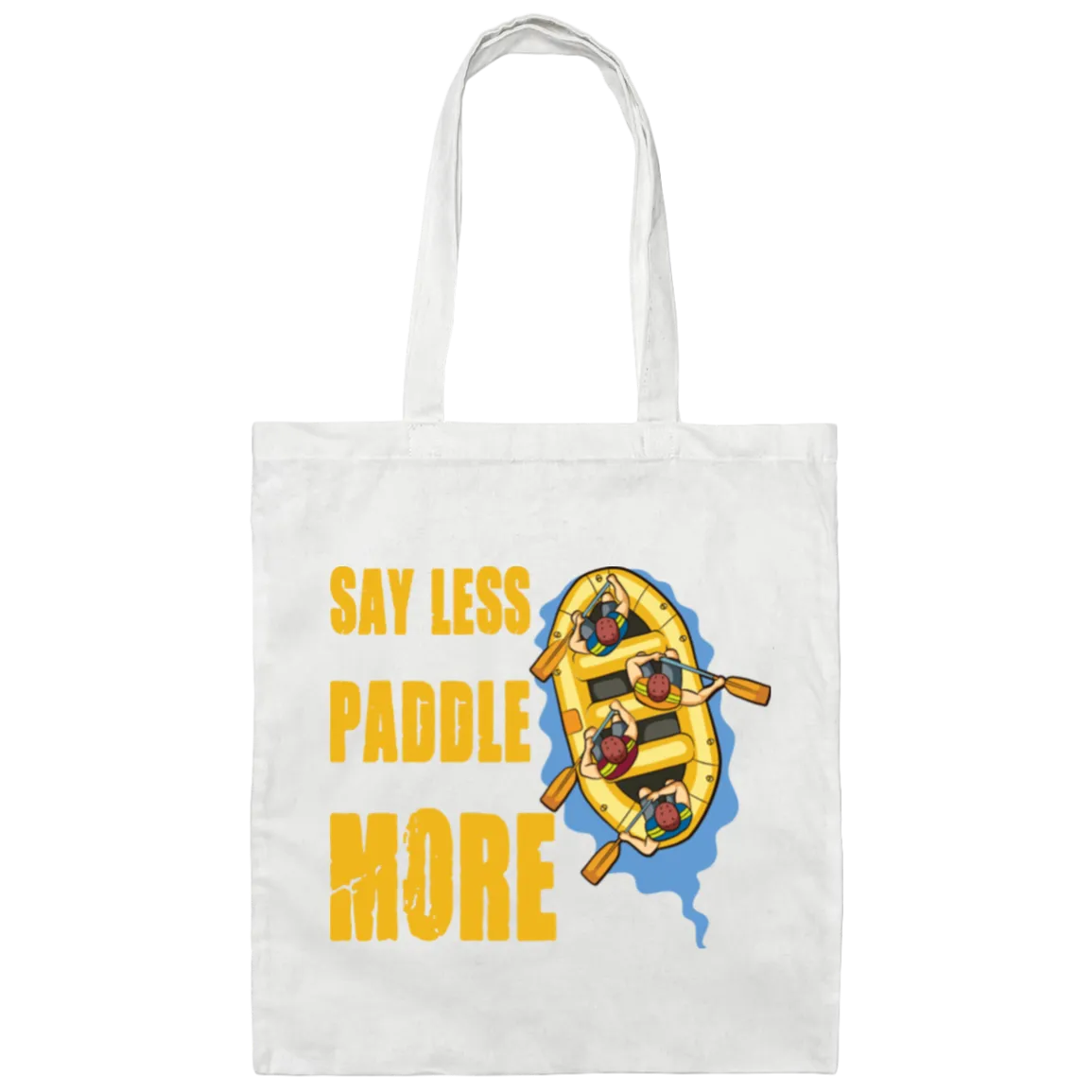 A Rafter Rafting Team, Say Less Paddle More For A Rafter Rafting Team Canvas Tote Bag