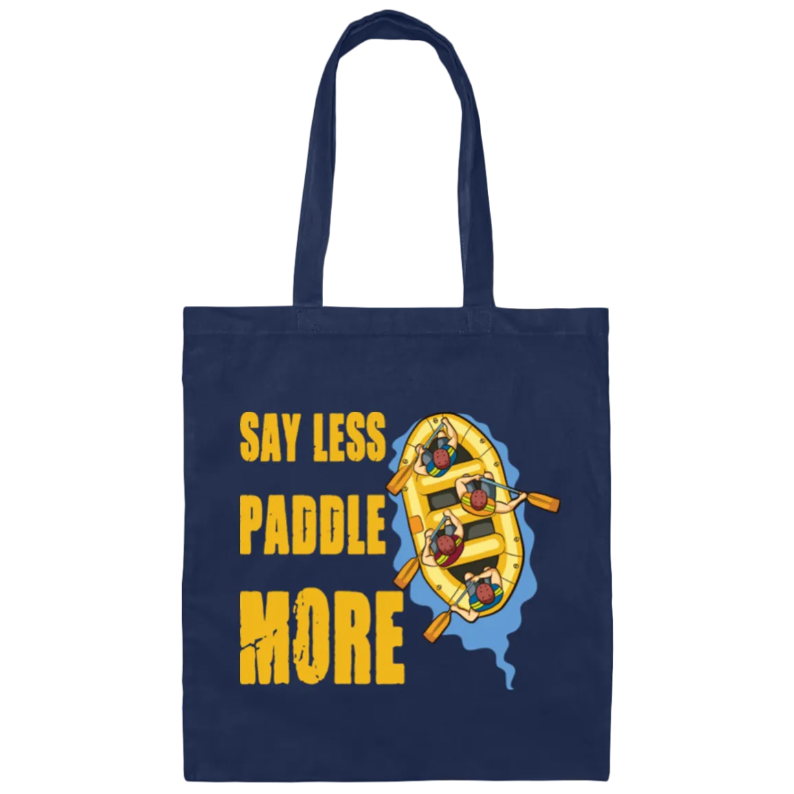 A Rafter Rafting Team, Say Less Paddle More For A Rafter Rafting Team Canvas Tote Bag