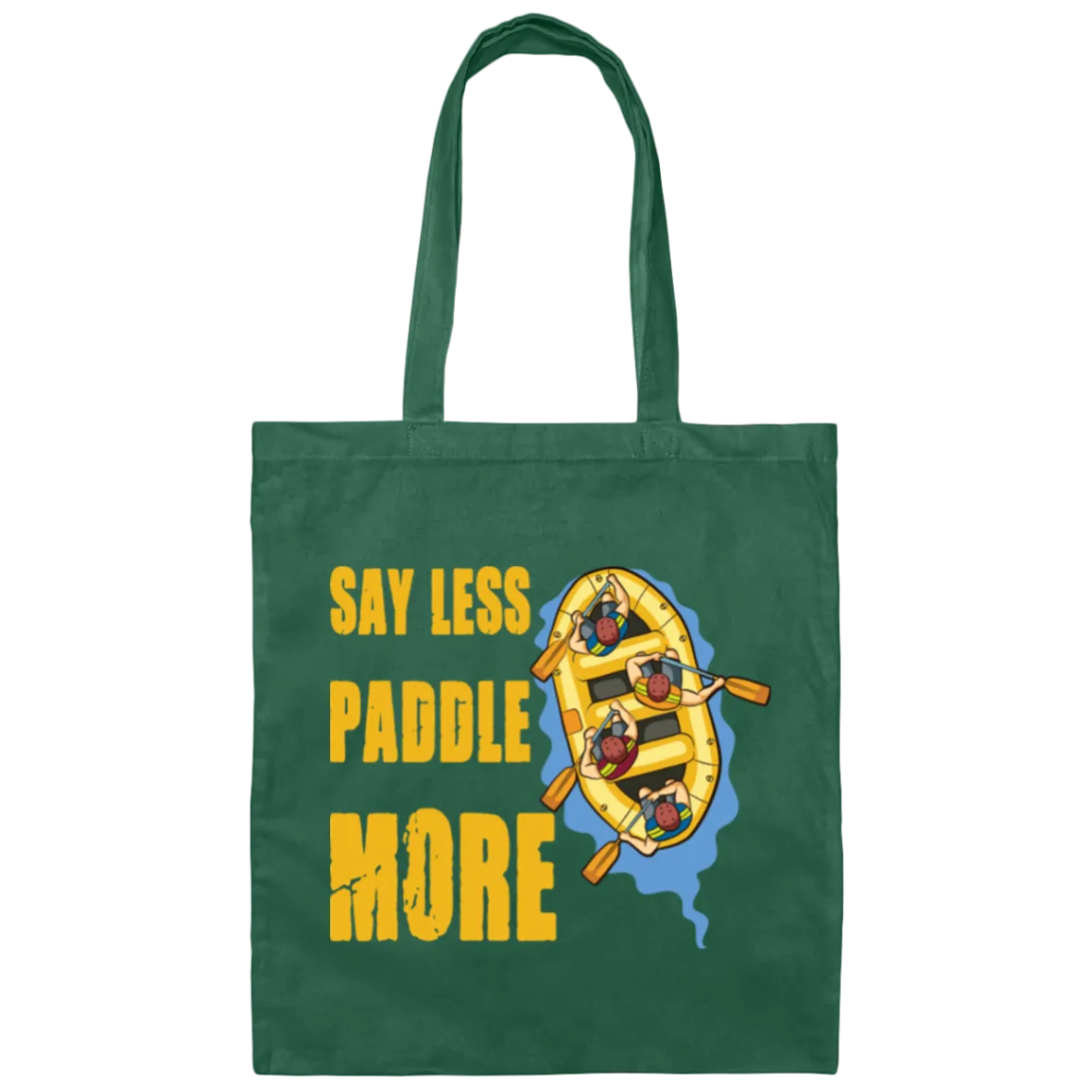 A Rafter Rafting Team, Say Less Paddle More For A Rafter Rafting Team Canvas Tote Bag