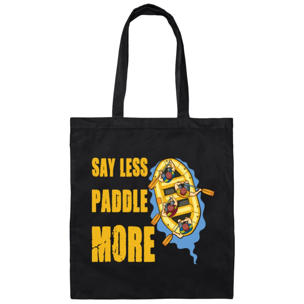 A Rafter Rafting Team, Say Less Paddle More For A Rafter Rafting Team Canvas Tote Bag