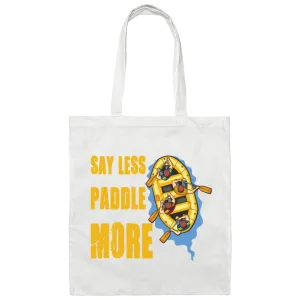 A Rafter Rafting Team, Say Less Paddle More For A Rafter Rafting Team Canvas Tote Bag