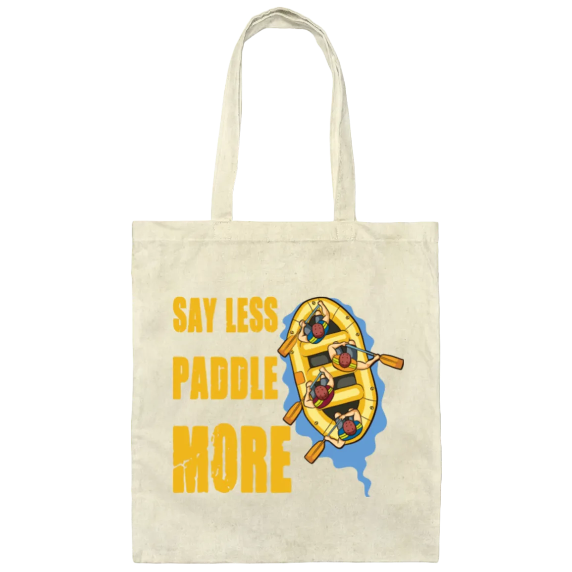A Rafter Rafting Team, Say Less Paddle More For A Rafter Rafting Team Canvas Tote Bag
